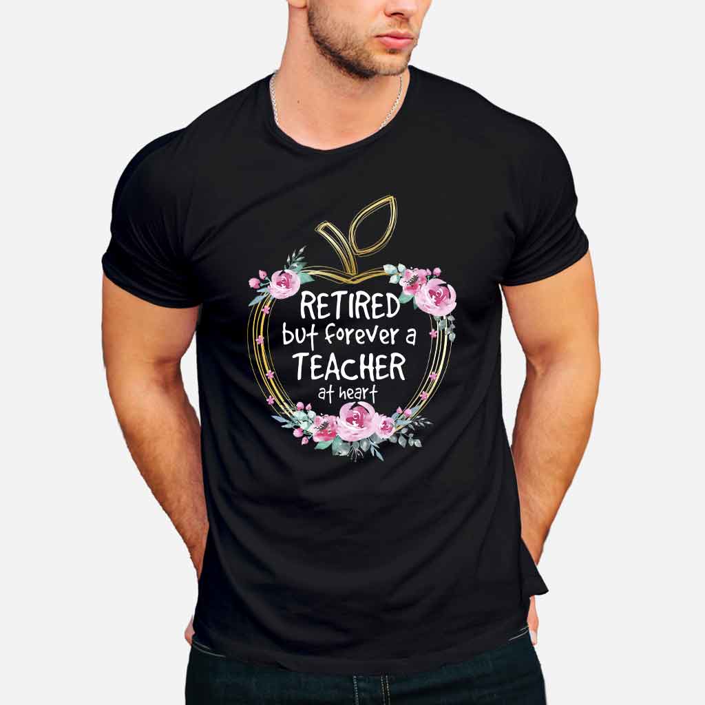 Retired But Forever A Teacher At Heart - T-shirt and Hoodie 1121
