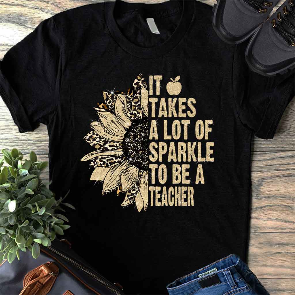 It Takes A Lot Of Sparkle To Be A Teacher - T-shirt and Hoodie 1121