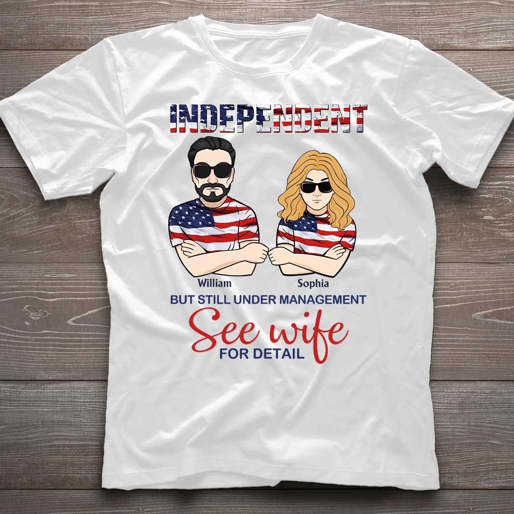 Independent But Still Under Management - Personalized Independence Day Couple T-shirt and Hoodie