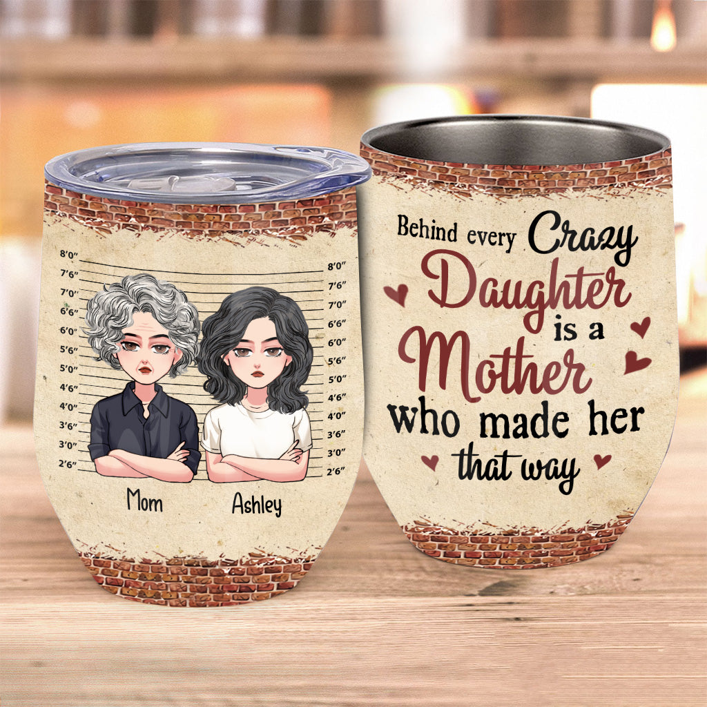 Behind Every Crazy Daughter - Personalized Mother's Day Mother Wine Tumbler