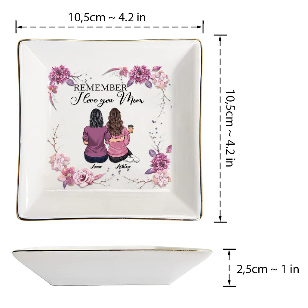 Remember I Love You Mom - Personalized Mother's Day Mother Jewelry Dish