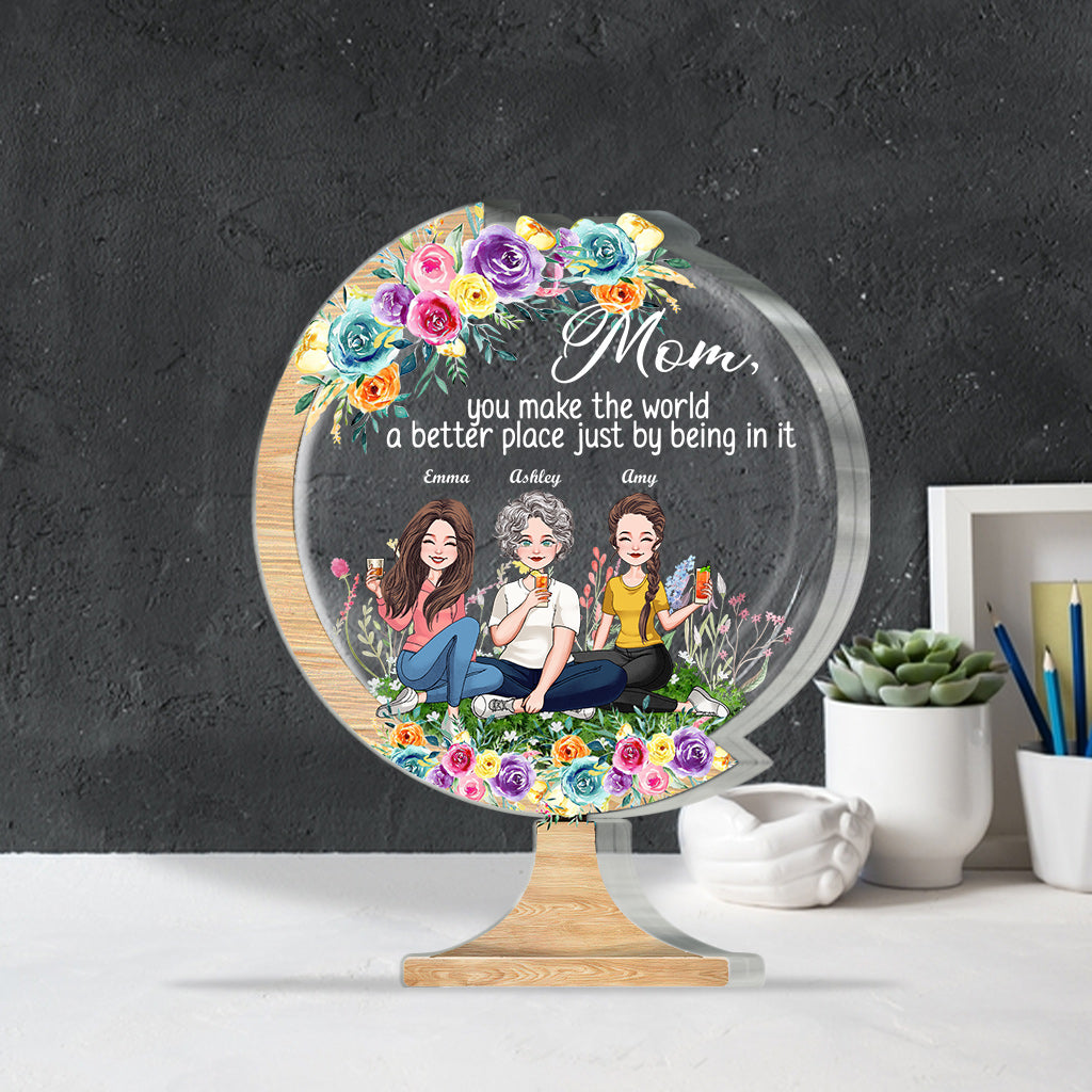 You Make The World A Better Place - Gift for mom, grandma, daughter, son, granddaughter, grandson, dad, grandpa, aunt, sister, friend - Personalized Custom Shaped Acrylic Plaque