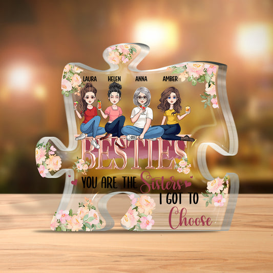The Sisters I Got To Choose - Personalized Bestie Custom Shaped Acrylic Plaque