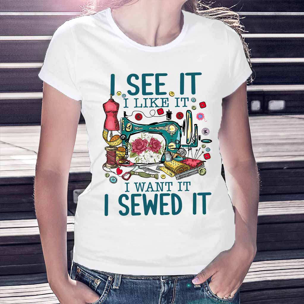 I See It I Like It - Sewing T-shirt And Hoodie