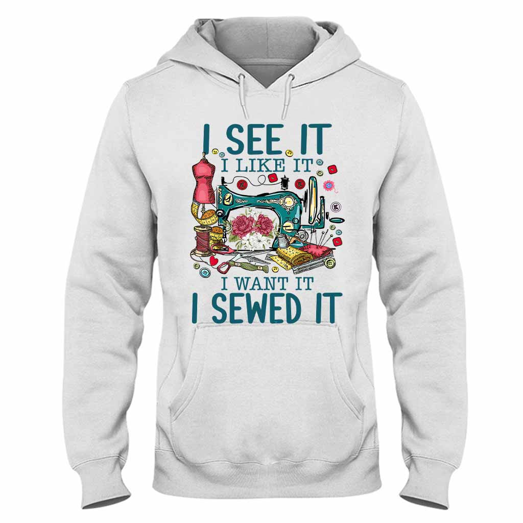 I See It I Like It - Sewing T-shirt And Hoodie