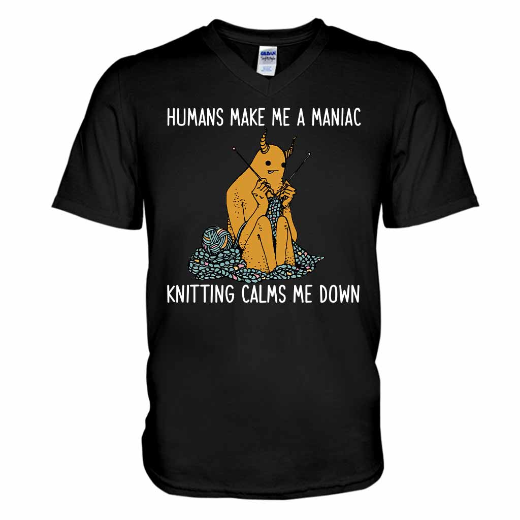 Humans Make Me A Maniac - Knitting T-shirt And Hoodie