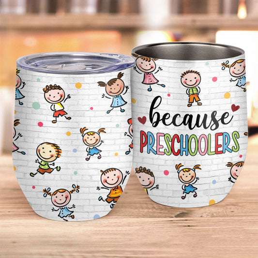 Because Preschoolers - Personalized Teacher Wine Tumbler