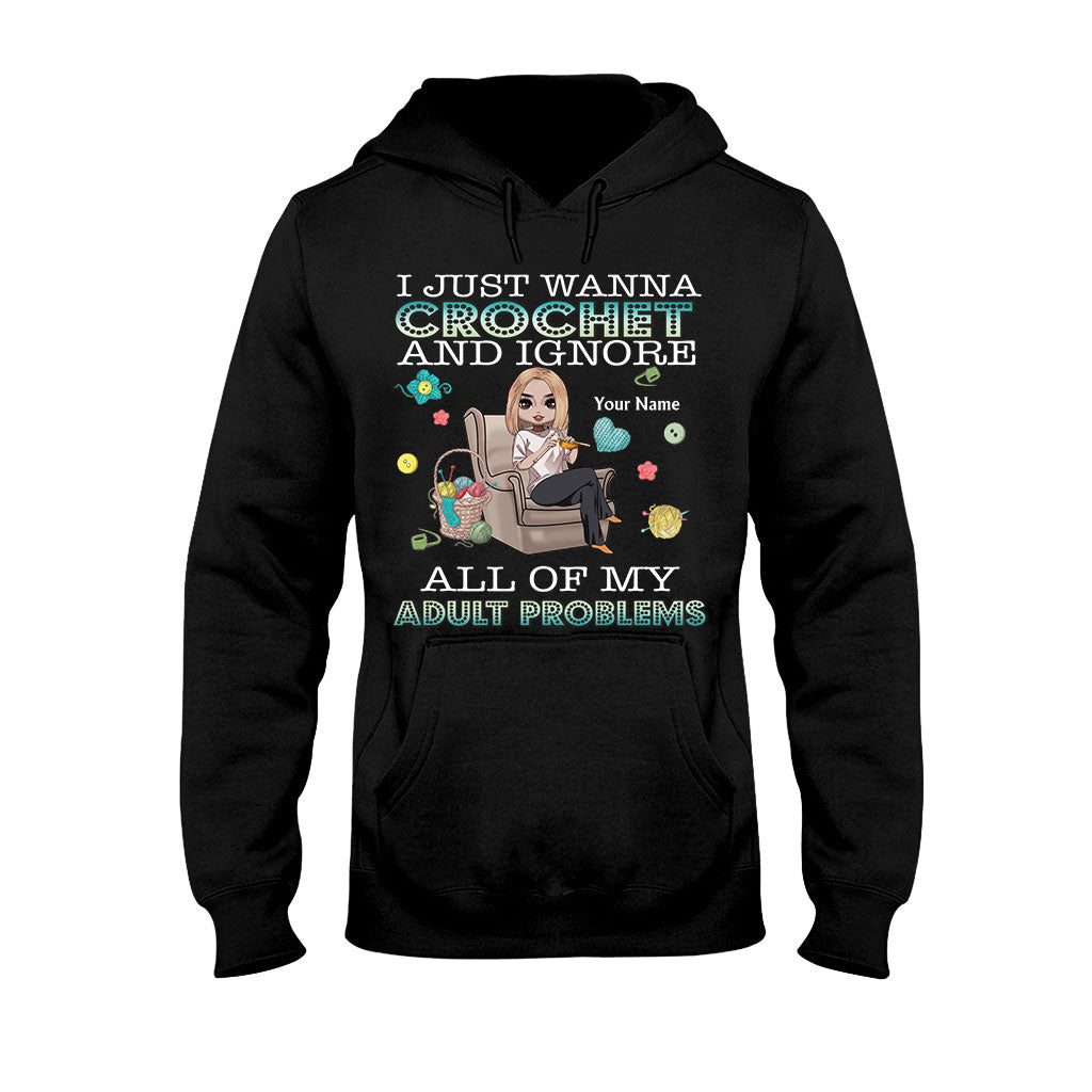 I Just Wanna Crochet And Ignore All Of My Adult Problems - Personalized Crocheting T-shirt and Hoodie