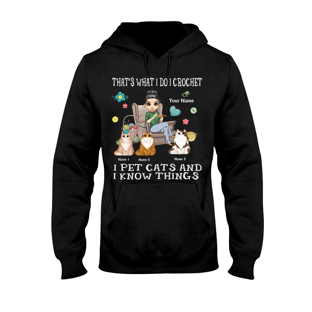 That's What I Do I Crochet I Pet Cats And I Know Things - Personalized T-shirt and Hoodie