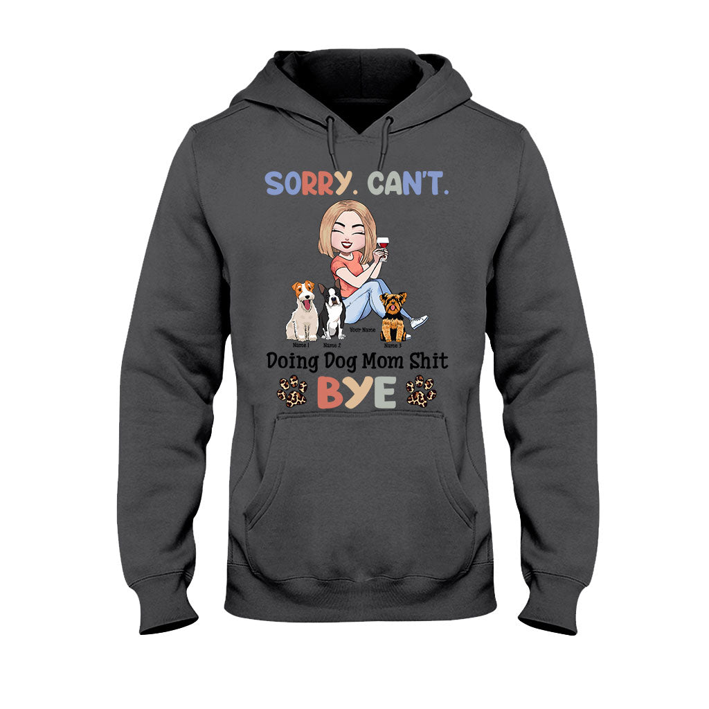 Sorry Can't Doing Dog Mom Shit - Personalized T-shirt and Hoodie