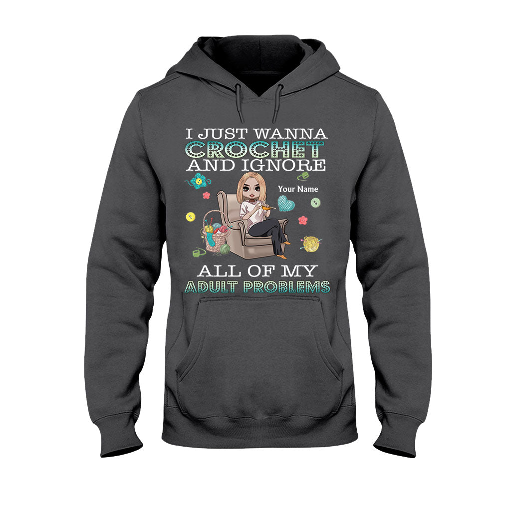 I Just Wanna Crochet And Ignore All Of My Adult Problems - Personalized Crocheting T-shirt and Hoodie