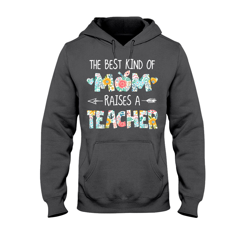 The Best Kind Of Mom Raises A Teacher - T-shirt and Hoodie