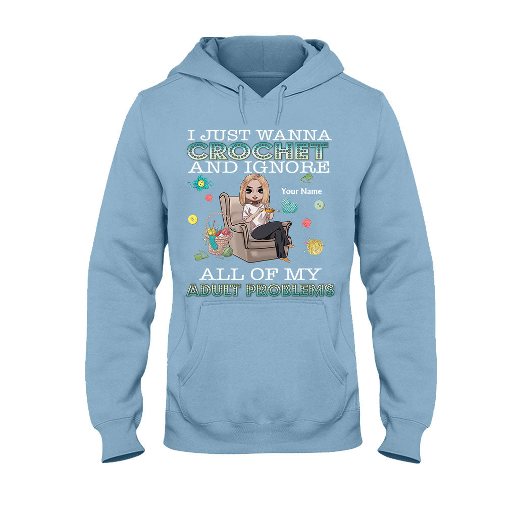 I Just Wanna Crochet And Ignore All Of My Adult Problems - Personalized Crocheting T-shirt and Hoodie