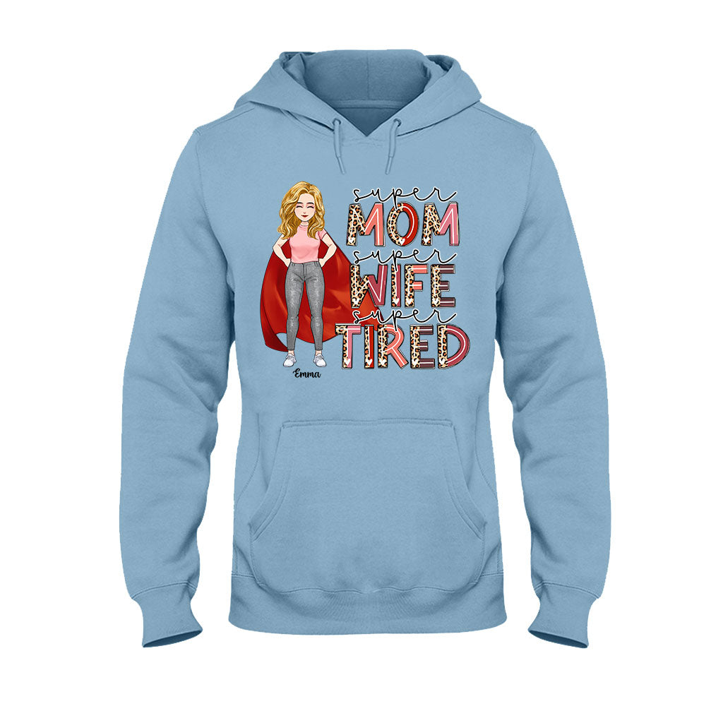 Super Mom Super Wife Super Tired - Personalized Mother’s Day Mother T-shirt and Hoodie