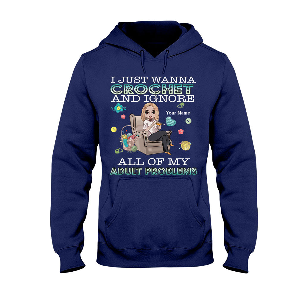 I Just Wanna Crochet And Ignore All Of My Adult Problems - Personalized Crocheting T-shirt and Hoodie