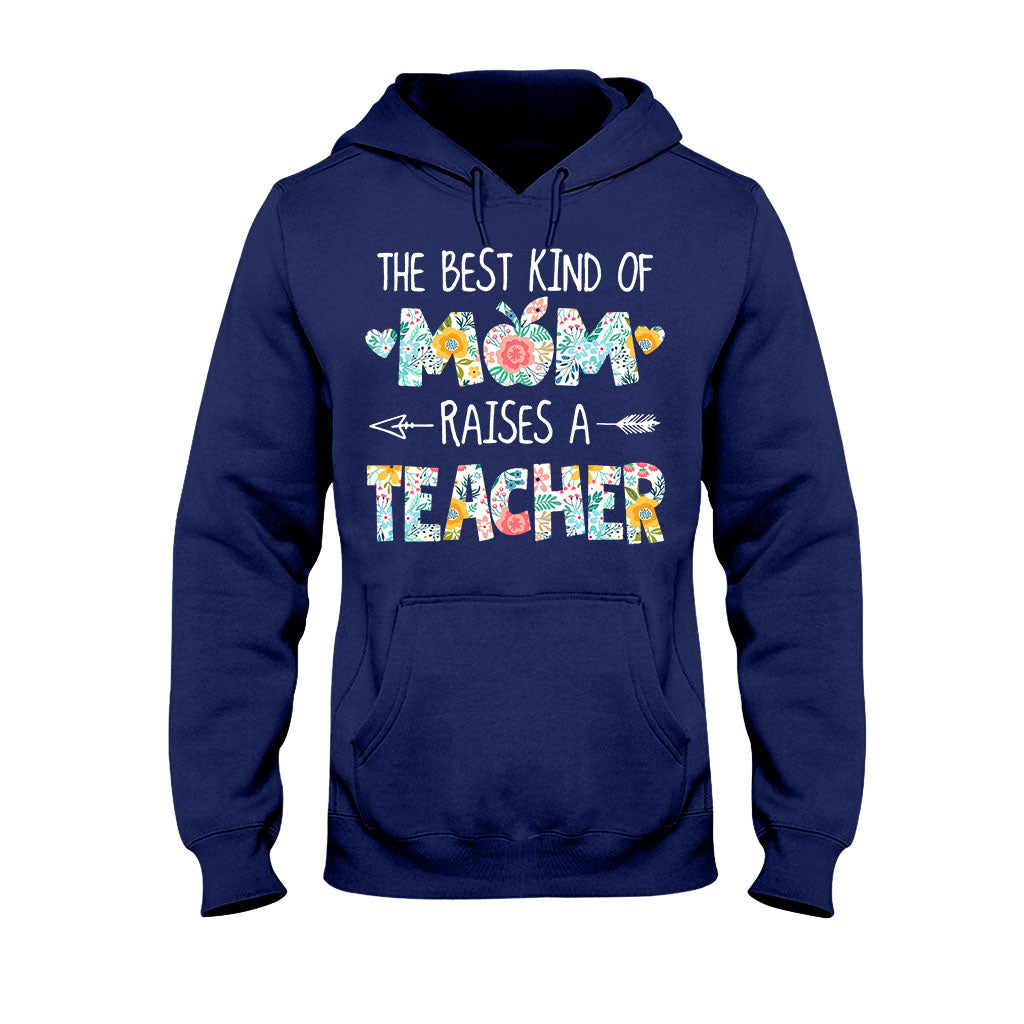 The Best Kind Of Mom Raises A Teacher - T-shirt and Hoodie