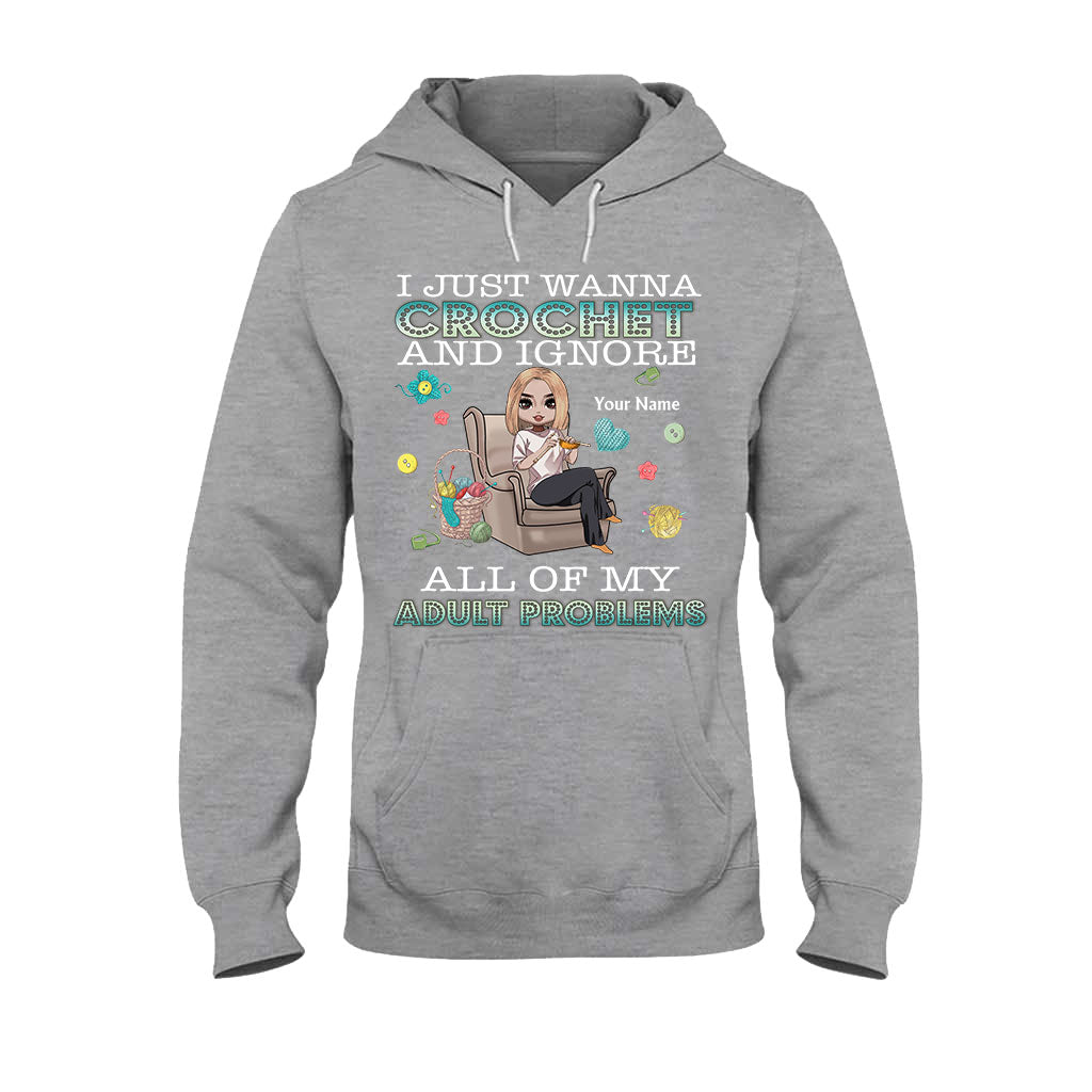 I Just Wanna Crochet And Ignore All Of My Adult Problems - Personalized Crocheting T-shirt and Hoodie