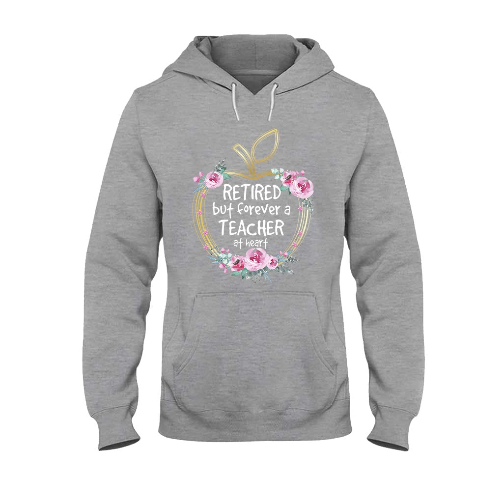 Retired But Forever A Teacher At Heart - T-shirt and Hoodie 1121