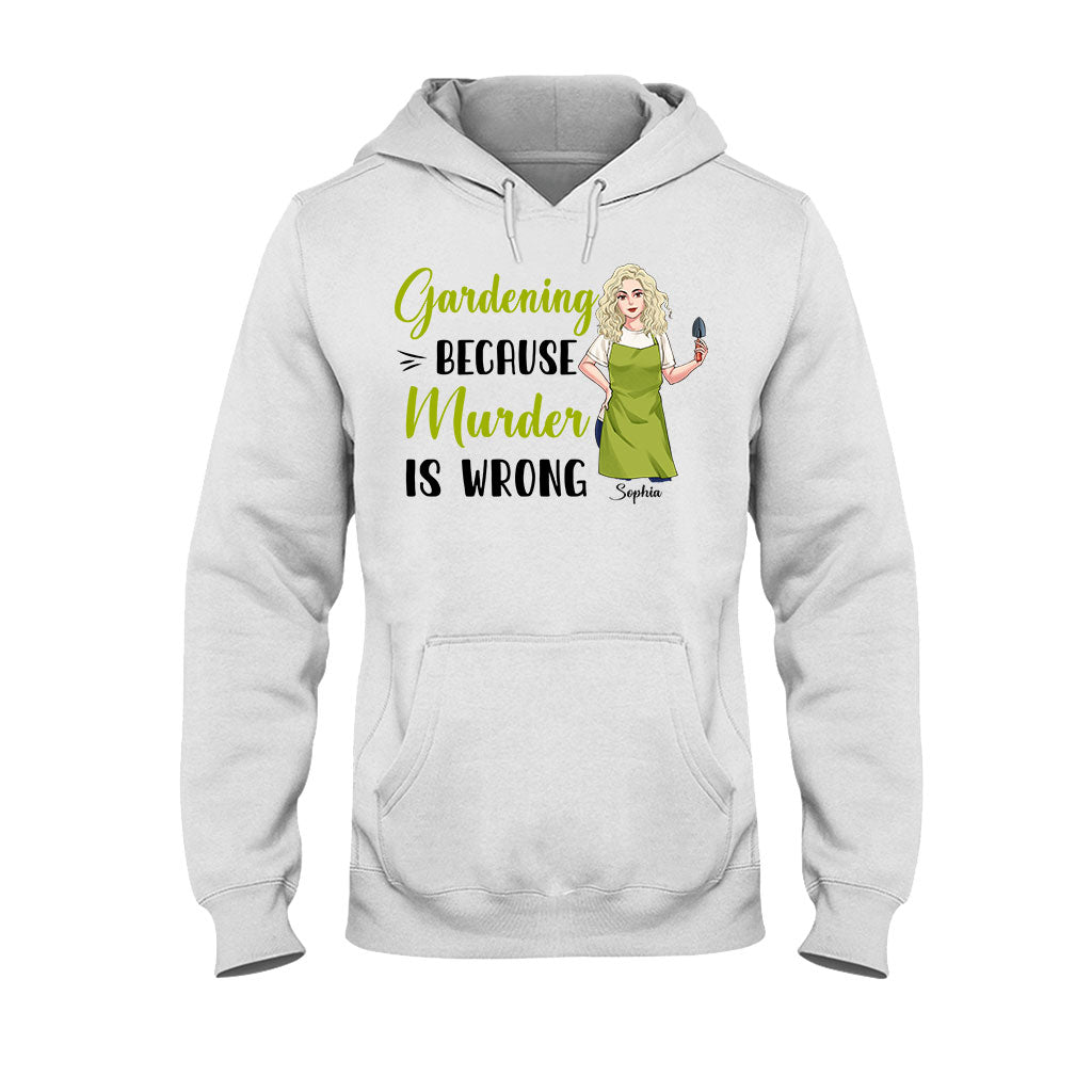 Gardening Because Murder Is Wrong - Personalized Gardening T-shirt and Hoodie