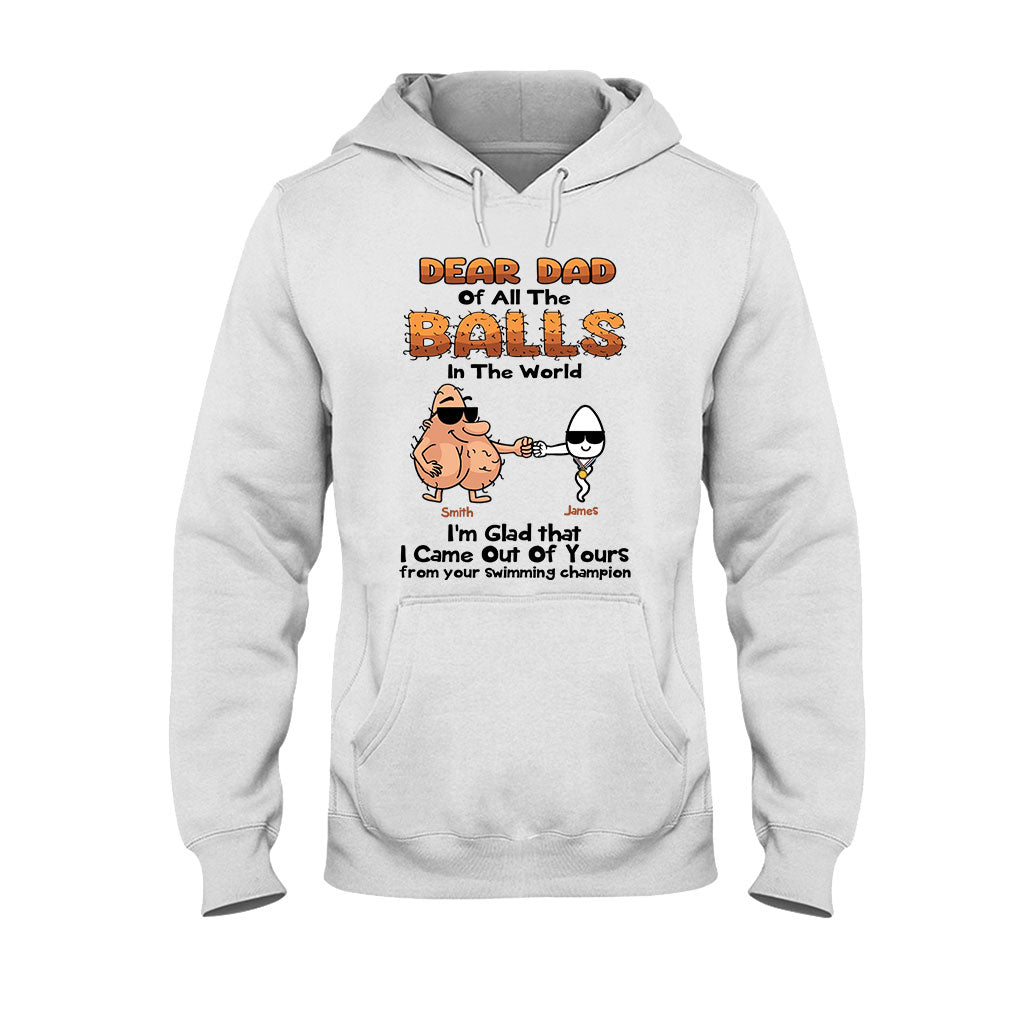 Dear Dad Of All The Balls In The World I'm Glad I Came Out Of Yours - Personalized Father T-shirt and Hoodie