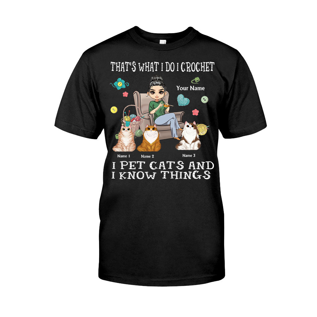 That's What I Do I Crochet I Pet Cats And I Know Things - Personalized T-shirt and Hoodie