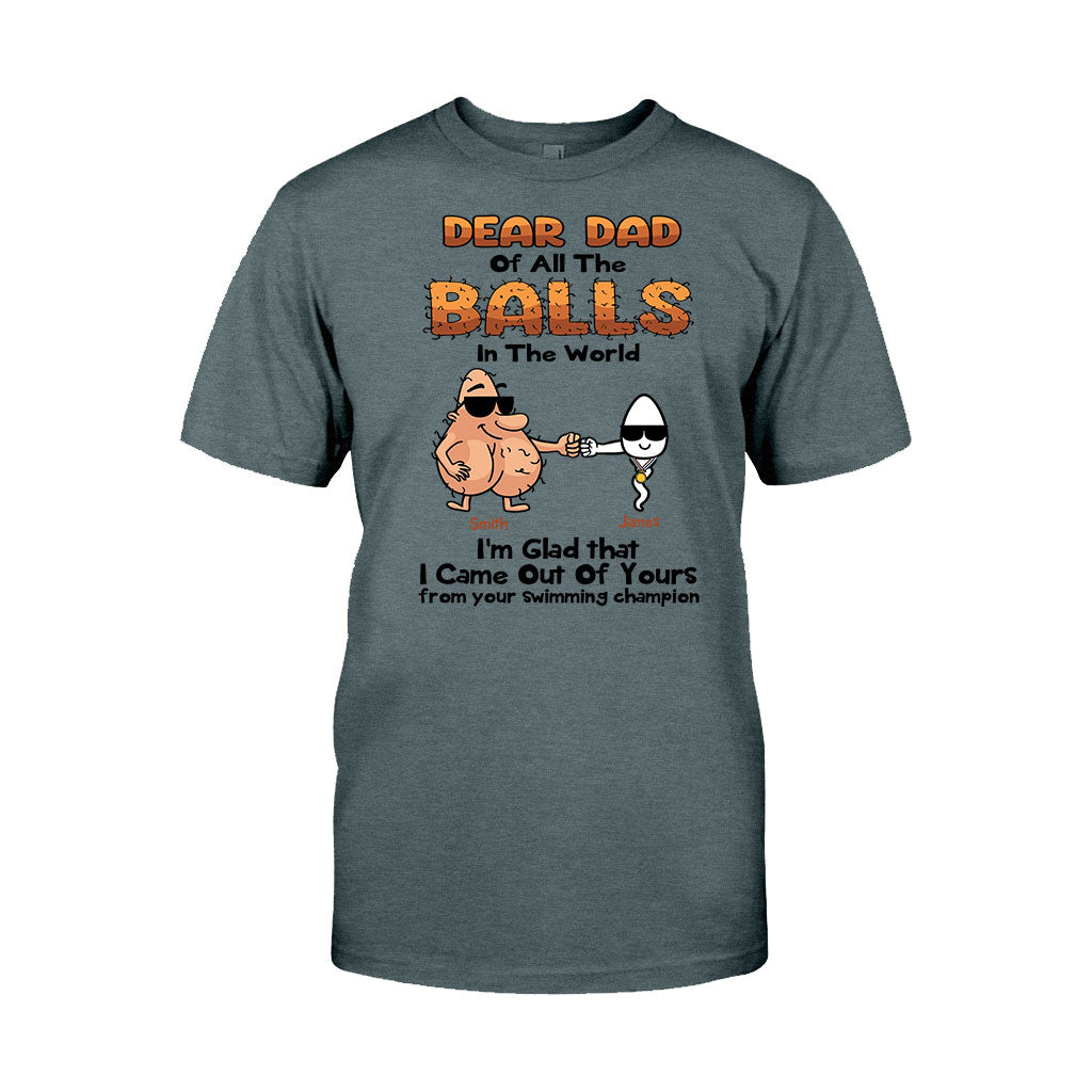 Dear Dad Of All The Balls In The World I'm Glad I Came Out Of Yours - Personalized Father T-shirt and Hoodie