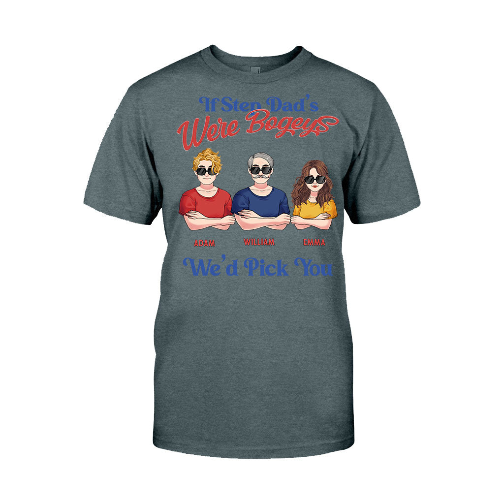 If Step Dad's Were Bogeys I'd Pick You - Personalized Father T-shirt and Hoodie