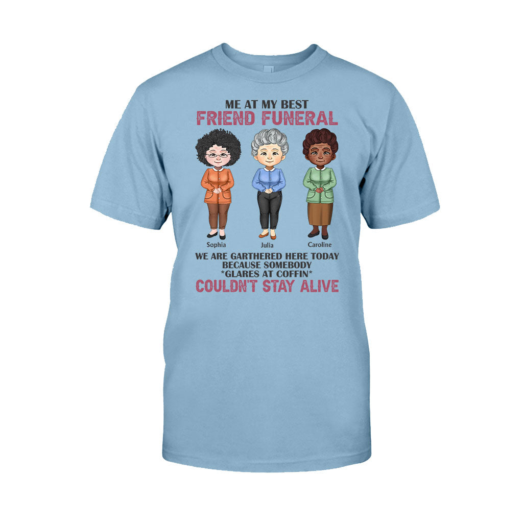 Me At My Best Friend Funeral - Personalized Bestie T-shirt and Hoodie