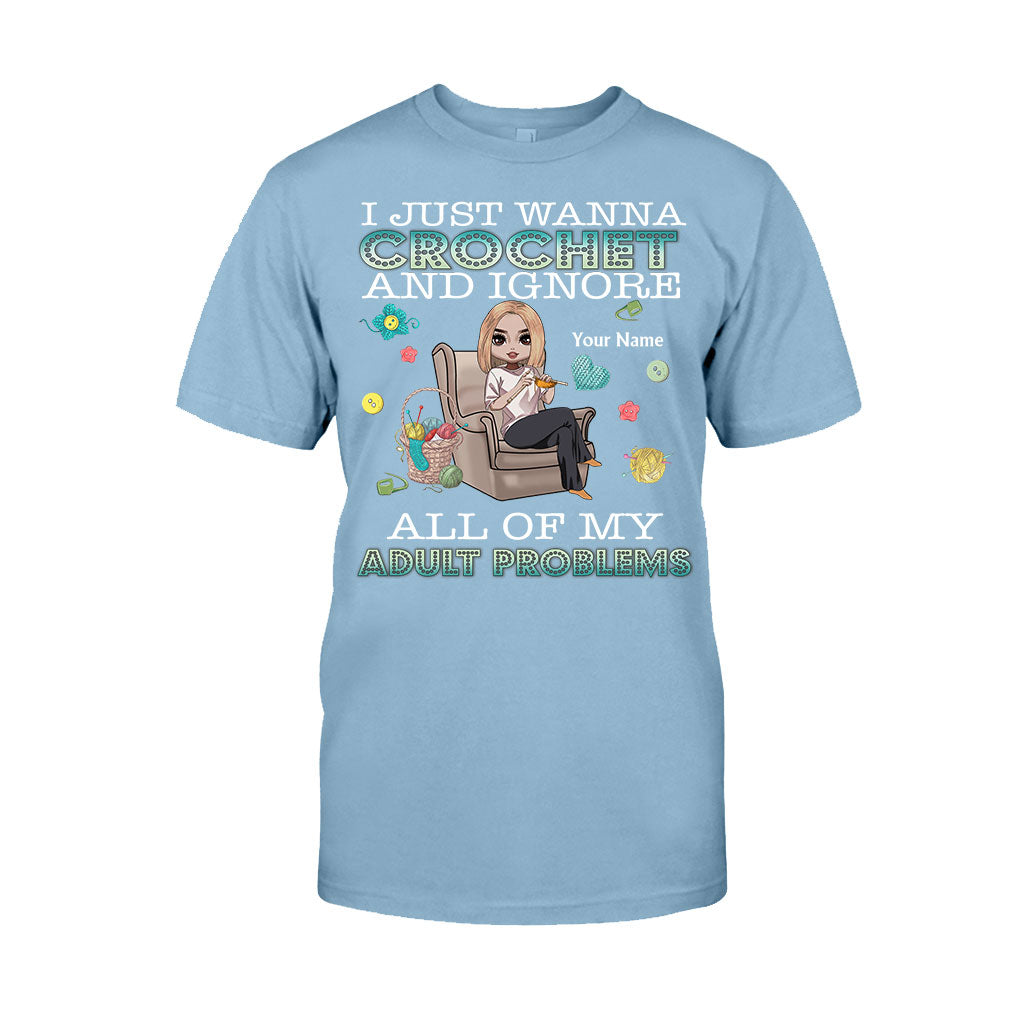 I Just Wanna Crochet And Ignore All Of My Adult Problems - Personalized Crocheting T-shirt and Hoodie