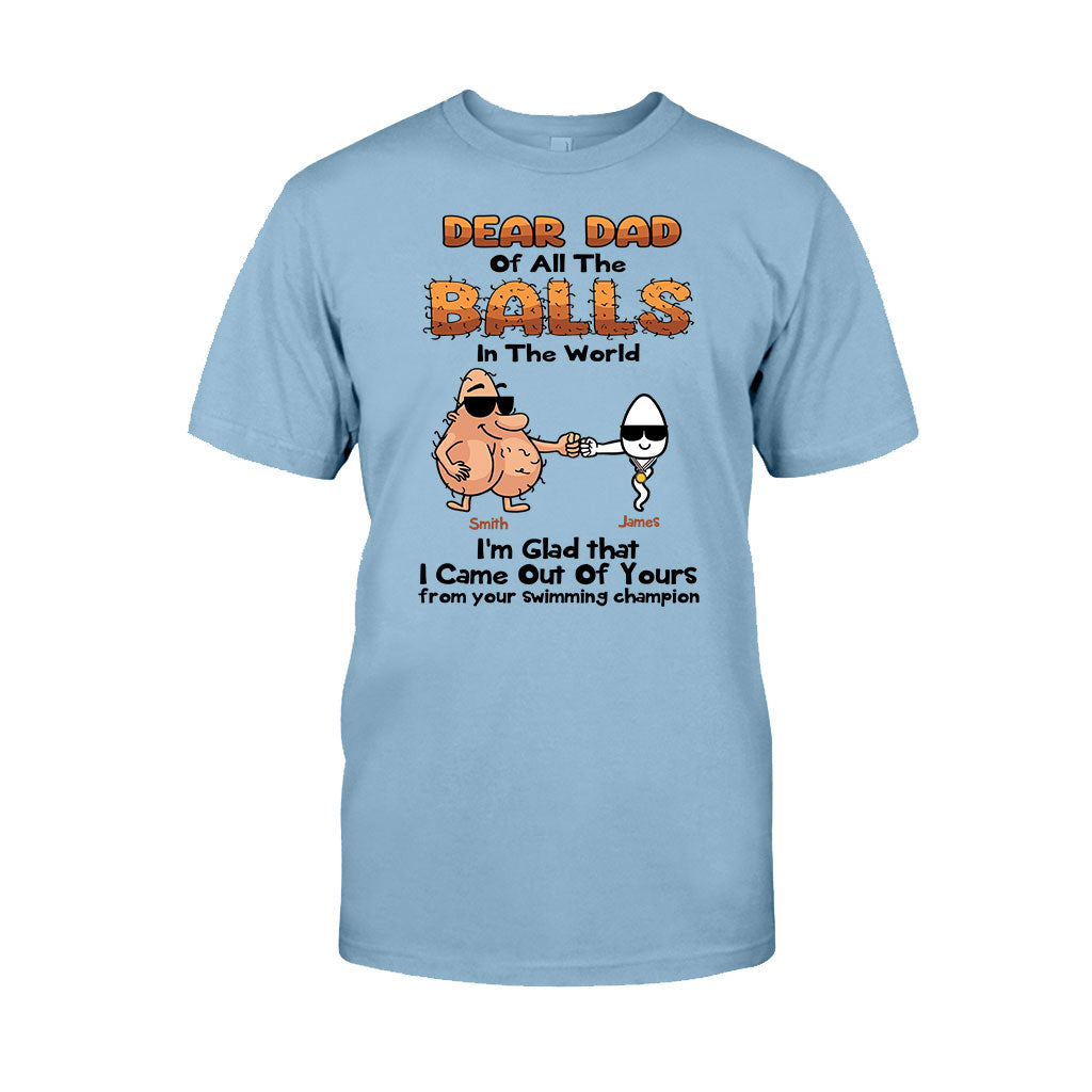 Dear Dad Of All The Balls In The World I'm Glad I Came Out Of Yours - Personalized Father T-shirt and Hoodie