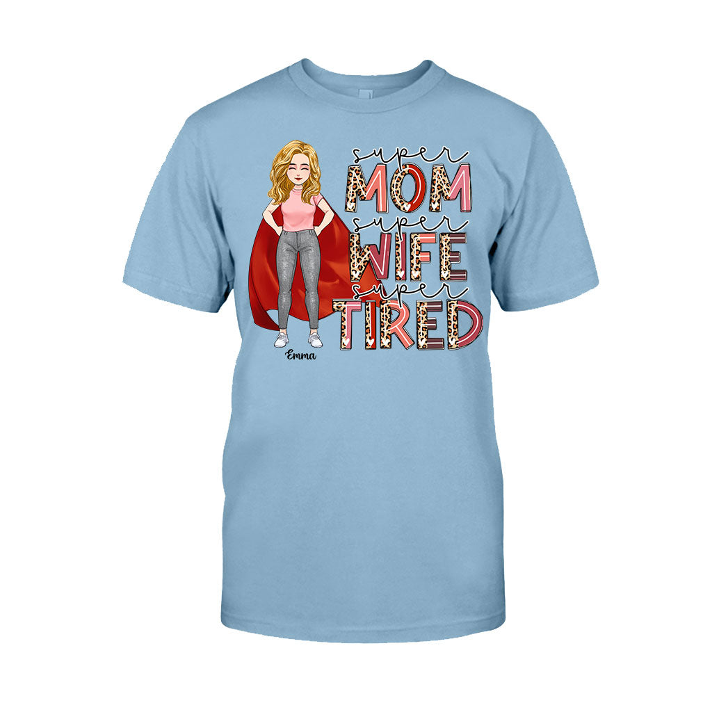 Super Mom Super Wife Super Tired - Personalized Mother’s Day Mother T-shirt and Hoodie