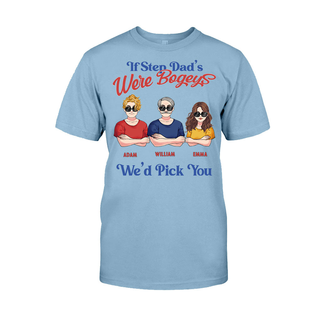 If Step Dad's Were Bogeys I'd Pick You - Personalized Father T-shirt and Hoodie