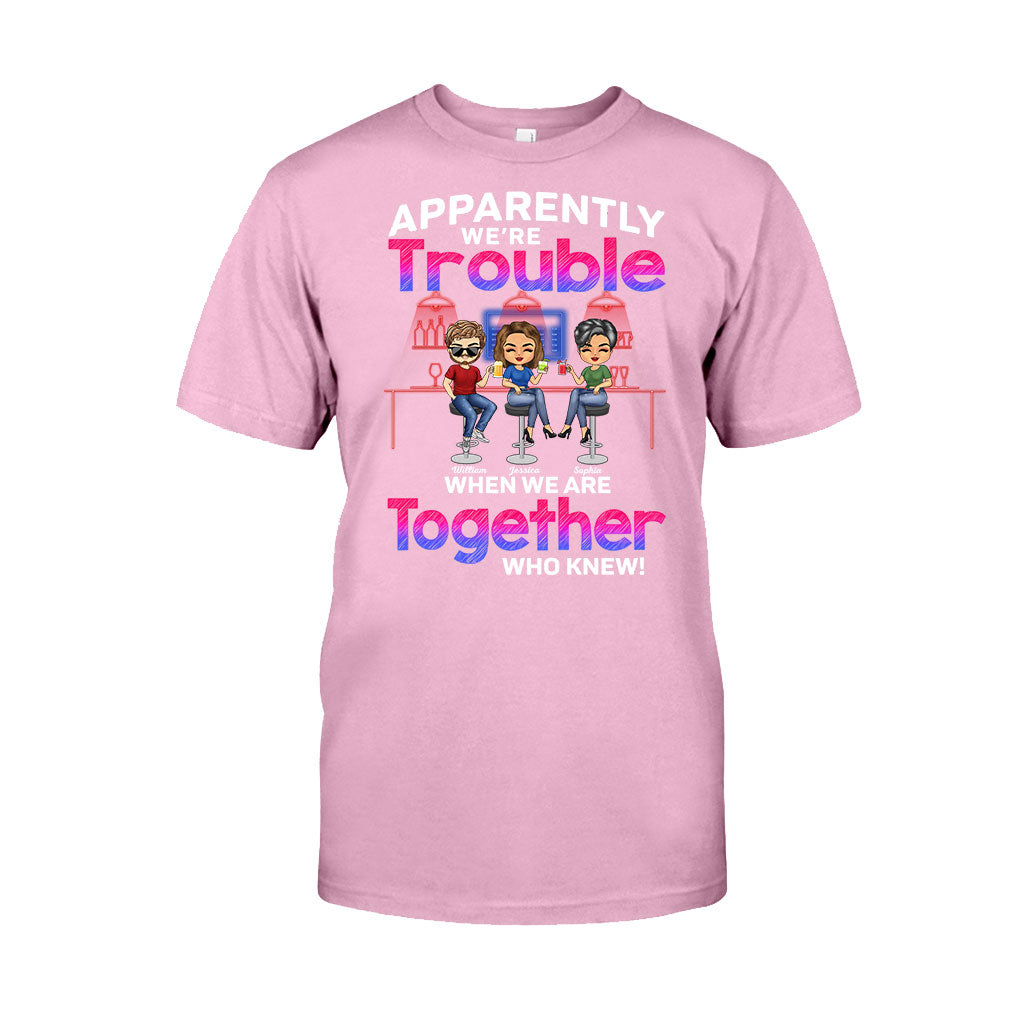 Apparently We're Trouble When We Are Together Who Knew - Personalized Bestie T-shirt and Hoodie