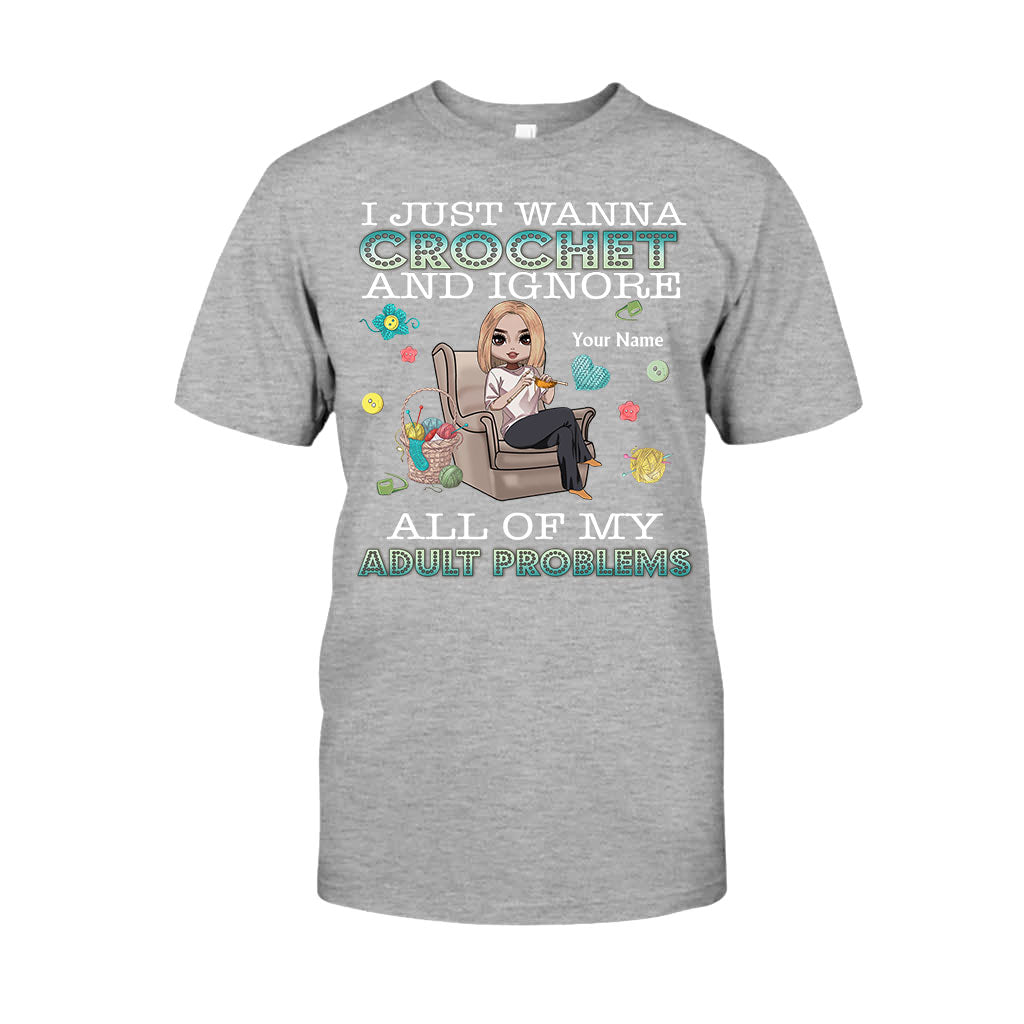 I Just Wanna Crochet And Ignore All Of My Adult Problems - Personalized Crocheting T-shirt and Hoodie
