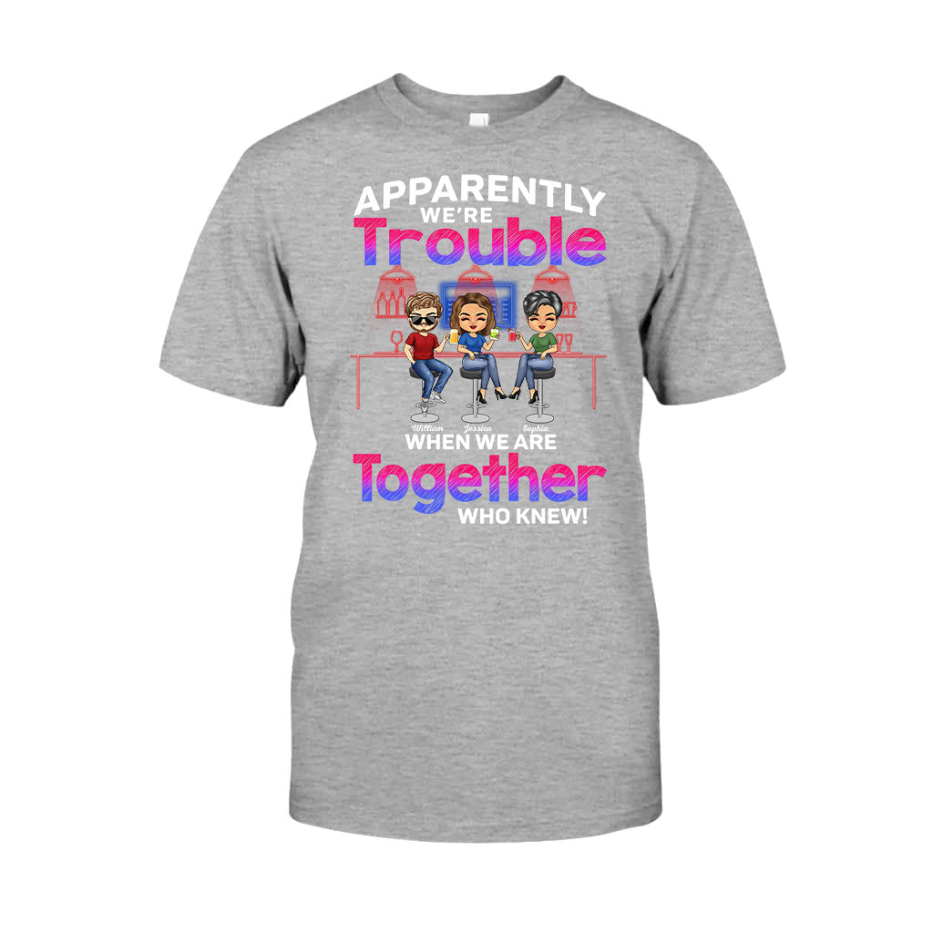 Apparently We're Trouble When We Are Together Who Knew - Personalized Bestie T-shirt and Hoodie