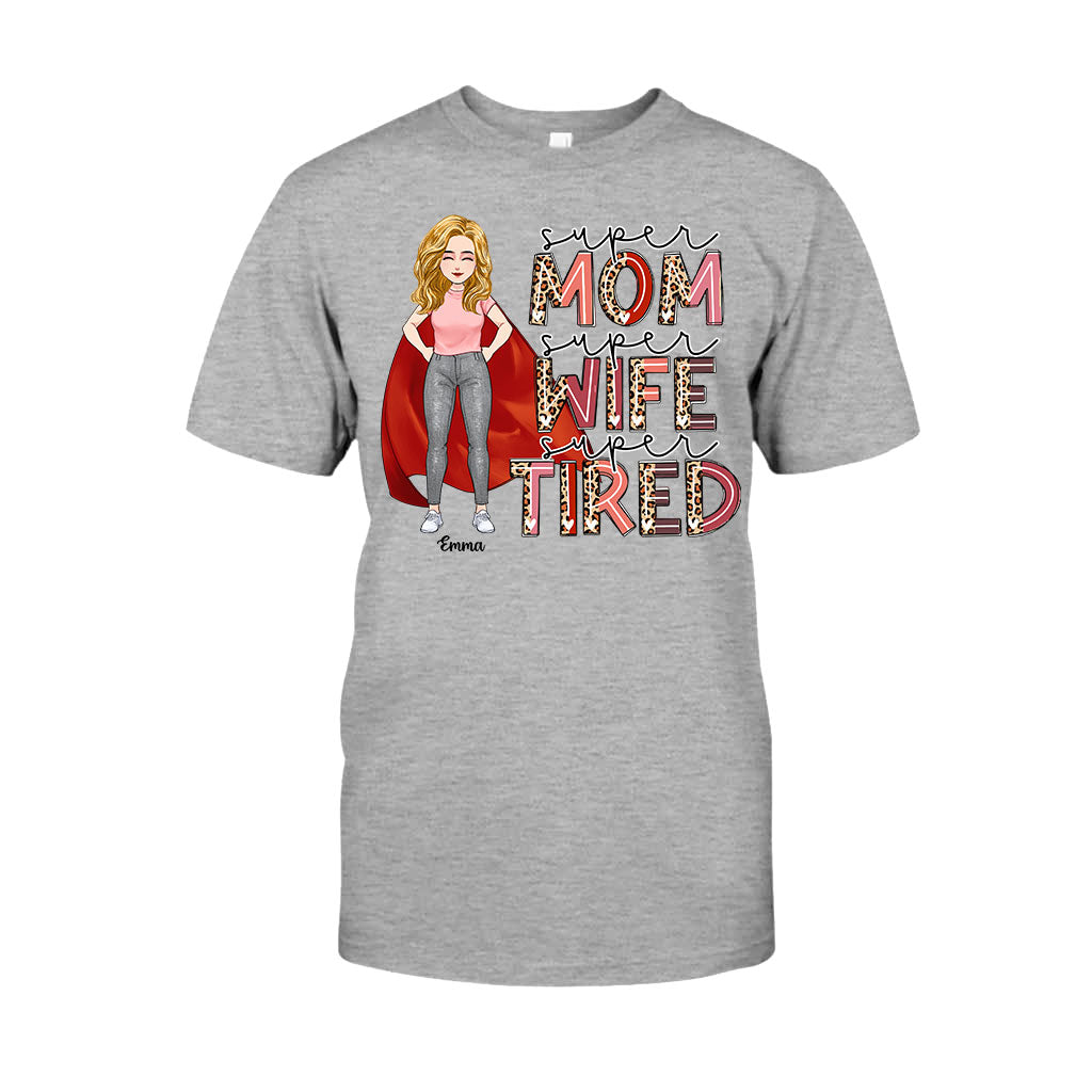 Super Mom Super Wife Super Tired - Personalized Mother’s Day Mother T-shirt and Hoodie