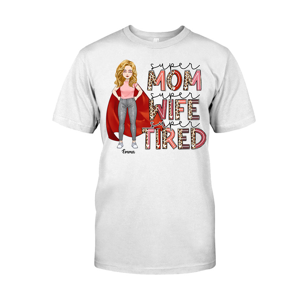 Super Mom Super Wife Super Tired - Personalized Mother’s Day Mother T-shirt and Hoodie