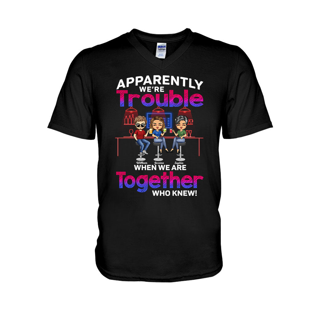 Apparently We're Trouble When We Are Together Who Knew - Personalized Bestie T-shirt and Hoodie