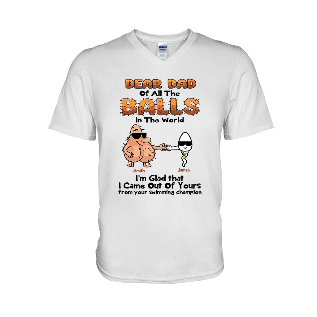 Dear Dad Of All The Balls In The World I'm Glad I Came Out Of Yours - Personalized Father T-shirt and Hoodie