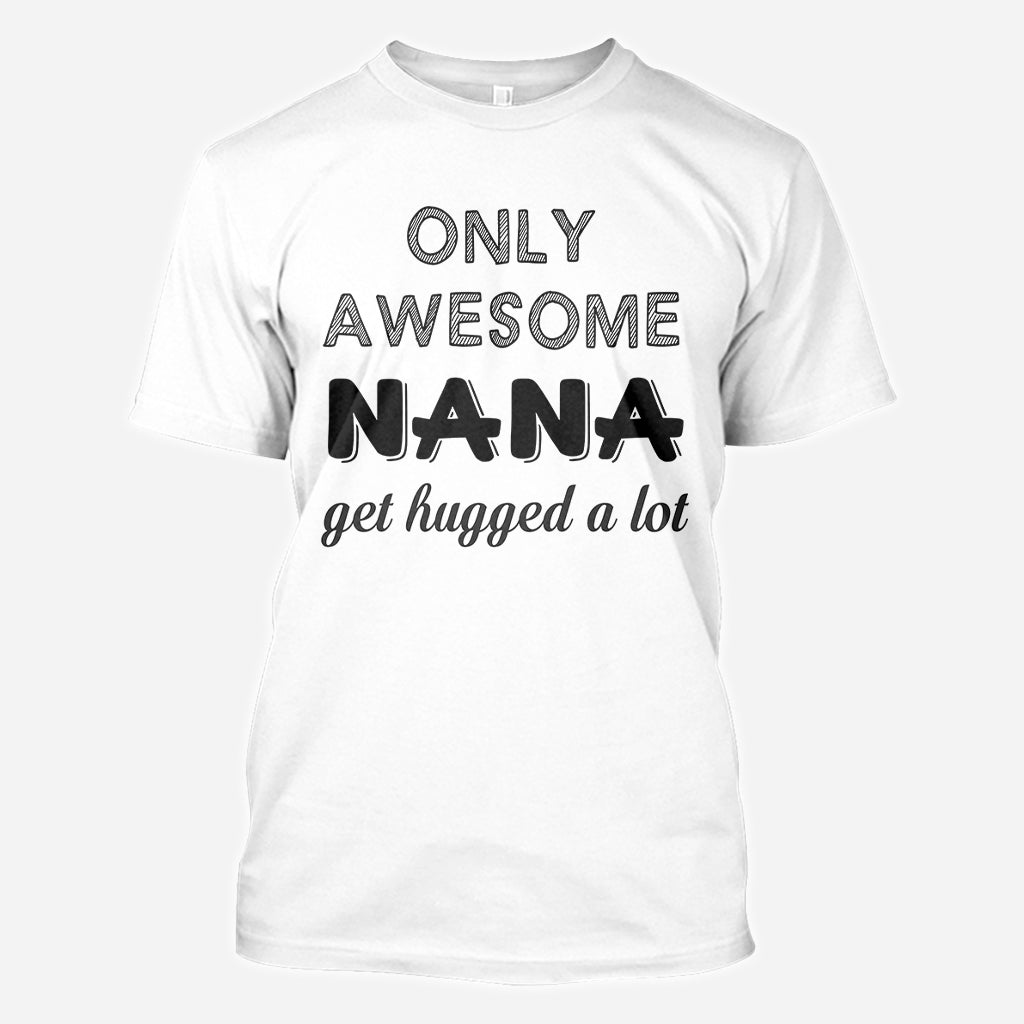 Only Awesome Nana Get Hug Alot - Personalized Grandma All Over Shirt