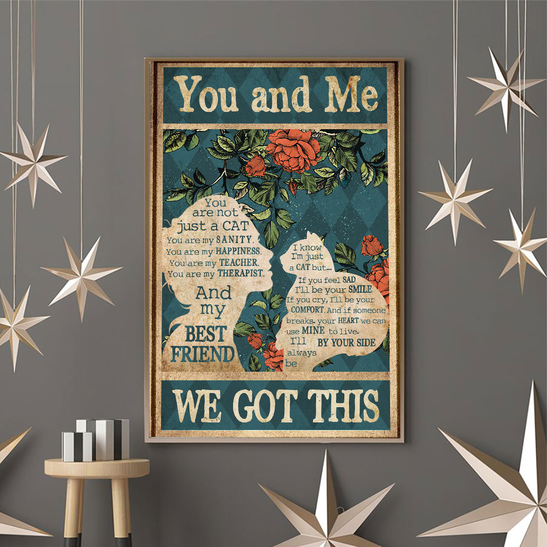 You And Me We Got This - Cat Poster