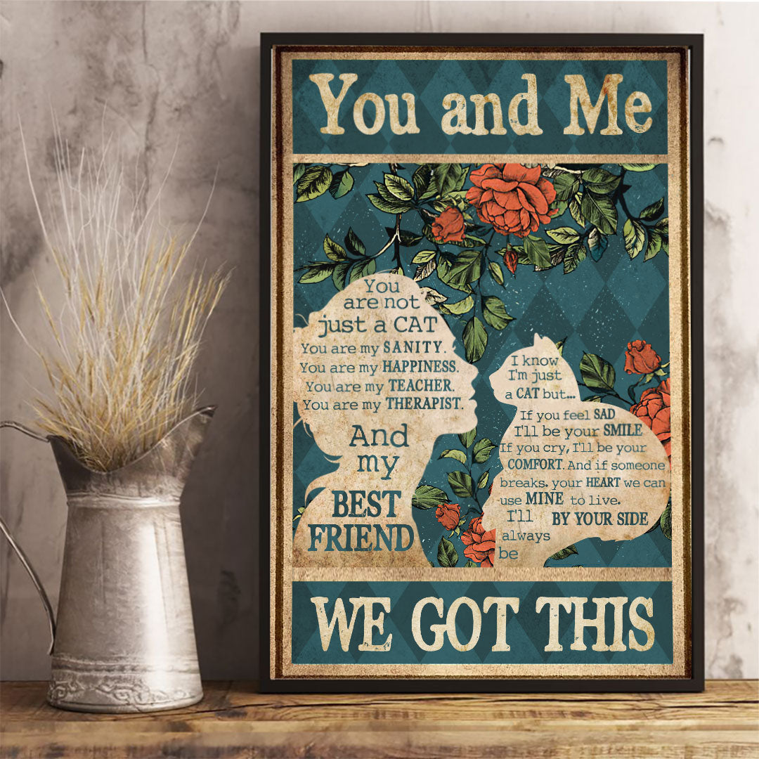 You And Me We Got This - Cat Poster