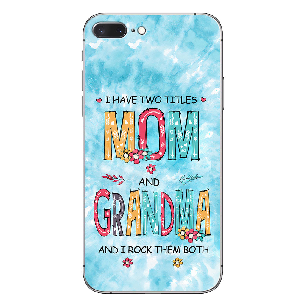 I Have Two Titles Mom Grandma - Personalized Phone Case